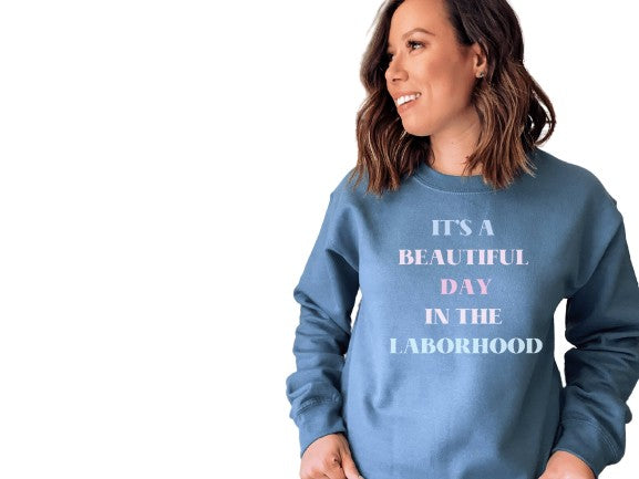 Beautiful Day in the Laborhood Shirt ,Labor And Delivery Nurse Sweatshirt ,OB Doctor Gift,Midwife Shirt,Nursing School Student, Birth Worker - Mardonyx Sweatshirt Indigo Blue / Unisex - Small