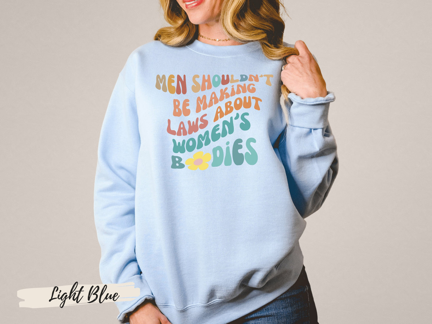 Women Rights Shirt,Feminism Shirt, Pro Choice Shirt, Reproductive Rights, Men Shouldn't Make Laws About Women's Bodies Sweatshirt