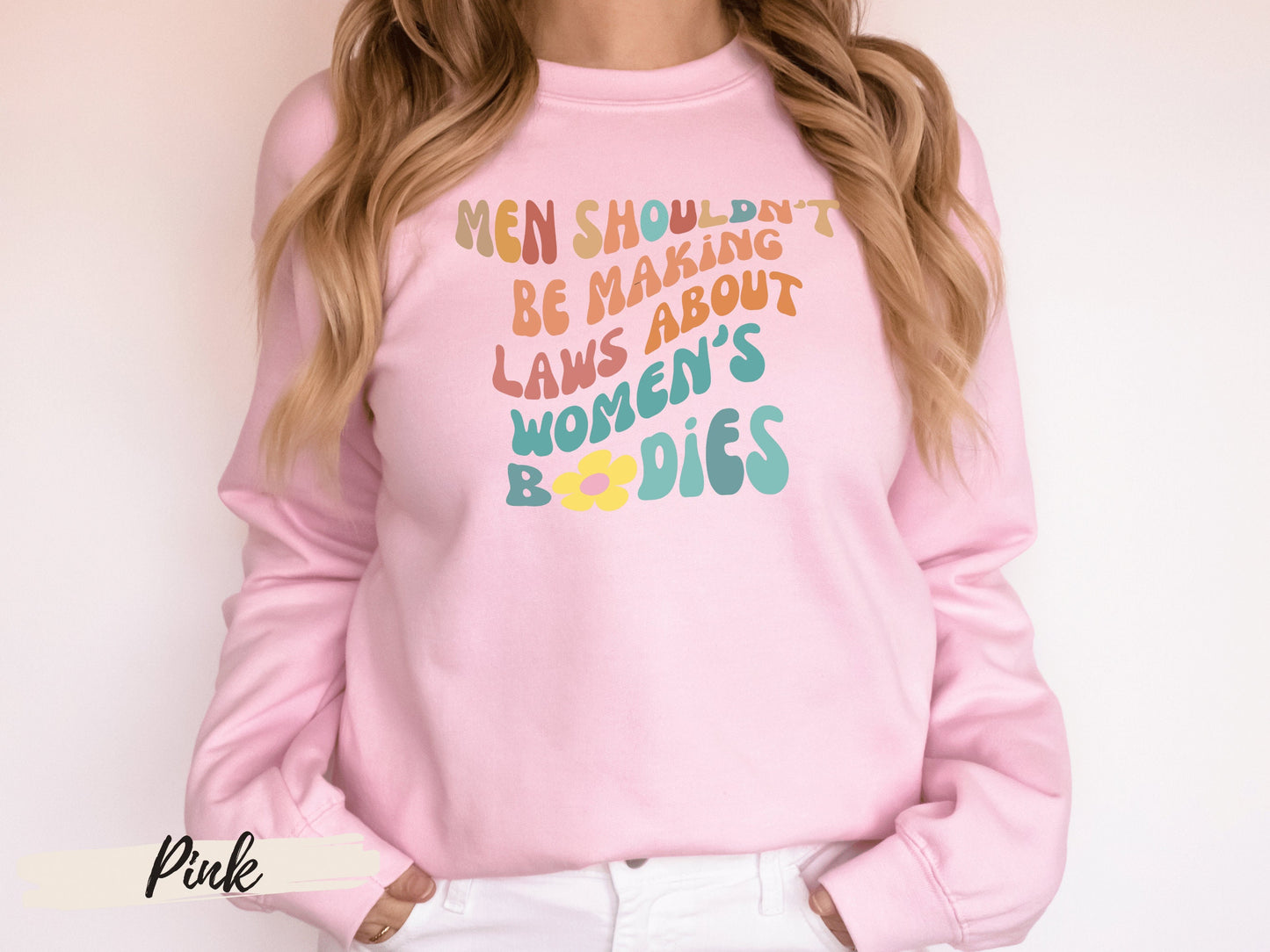 Women Rights Shirt,Feminism Shirt, Pro Choice Shirt, Reproductive Rights, Men Shouldn't Make Laws About Women's Bodies Sweatshirt