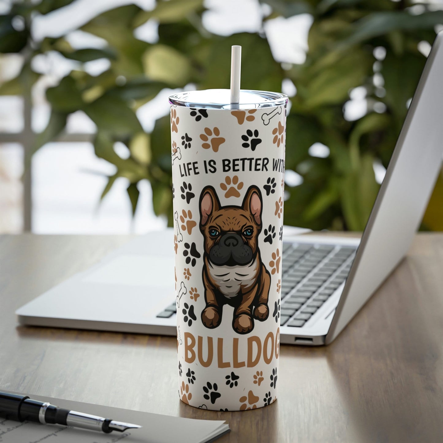 Life is Better with a French Bulldog Skinny Steel Tumbler with Straw, 20oz