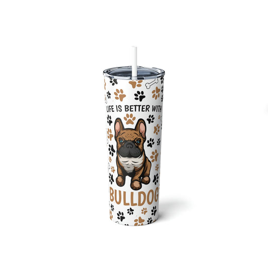 Life is Better with a French Bulldog Skinny Steel Tumbler with Straw, 20oz