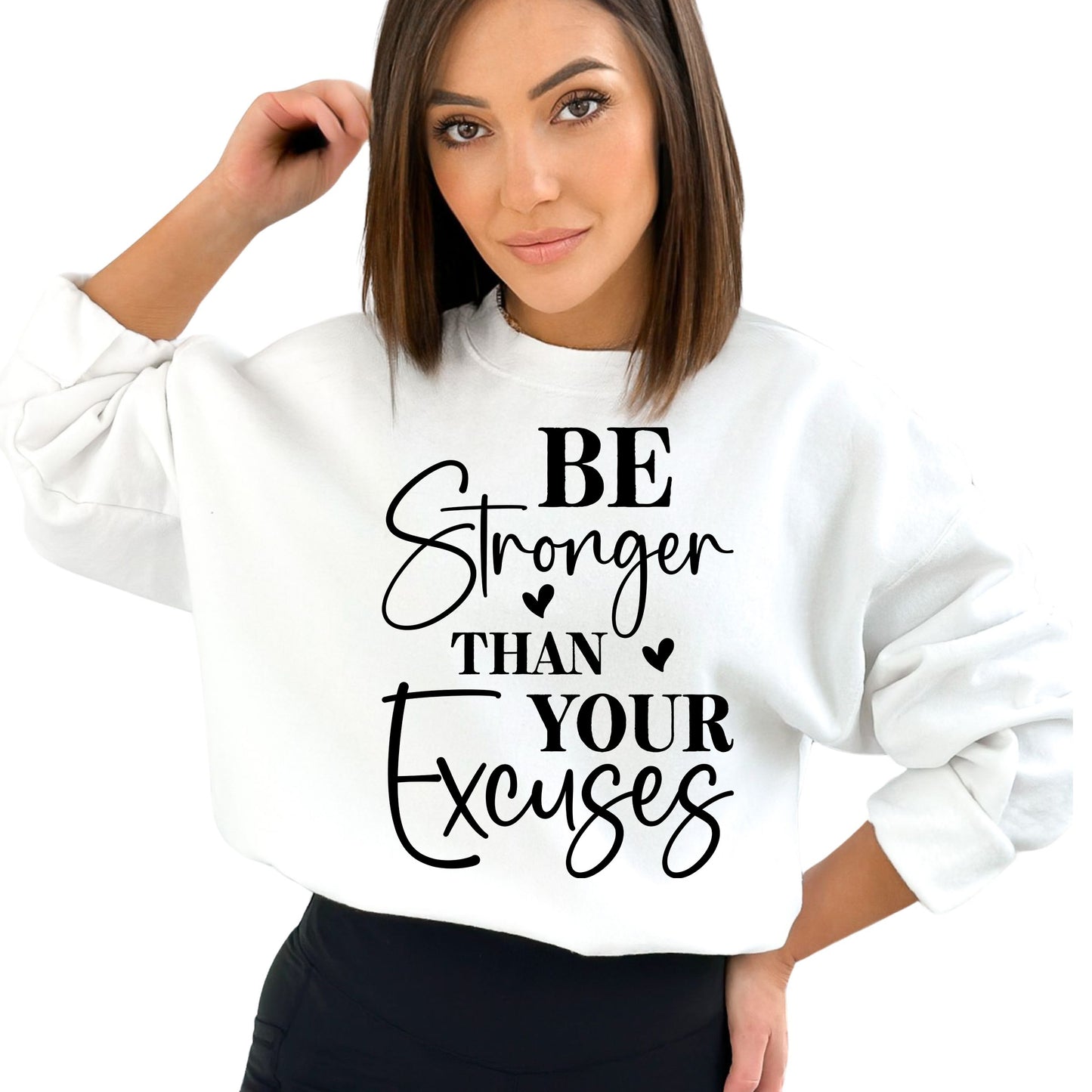 Be Stronger Than Your Excuses Motivational Sweatshirt