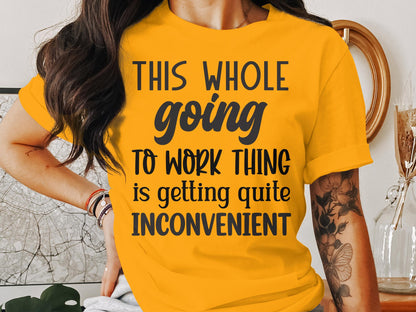 This Whole Going To Work Thing is Getting Quite Inconvenient T-Shirt Funny Workout Gym Tee Shirt Mother's Day Gift Wife Gift - Mardonyx T-Shirt