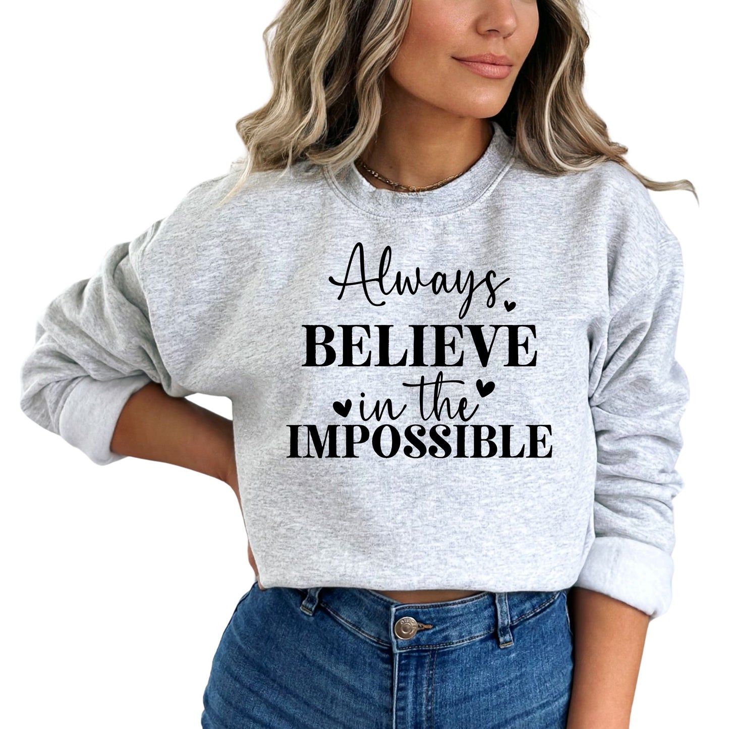 Always Believe in the Impossible Motivational Sweatshirt