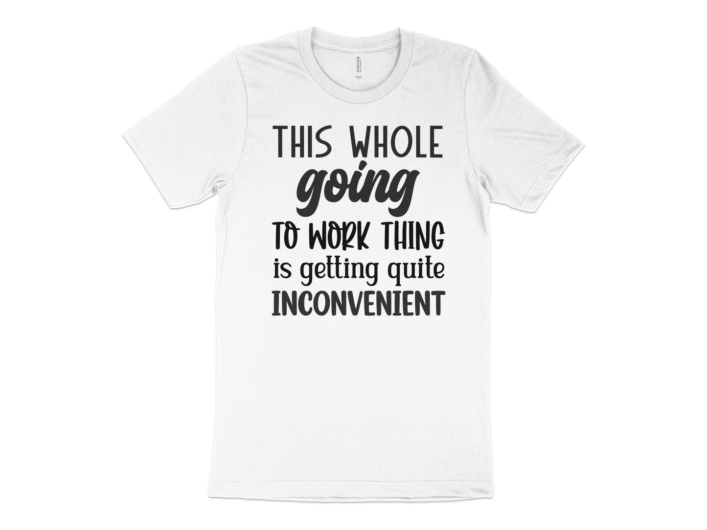 This Whole Going To Work Thing is Getting Quite Inconvenient T-Shirt Funny Workout Gym Tee Shirt Mother's Day Gift Wife Gift - Mardonyx T-Shirt Default Title / XS / White