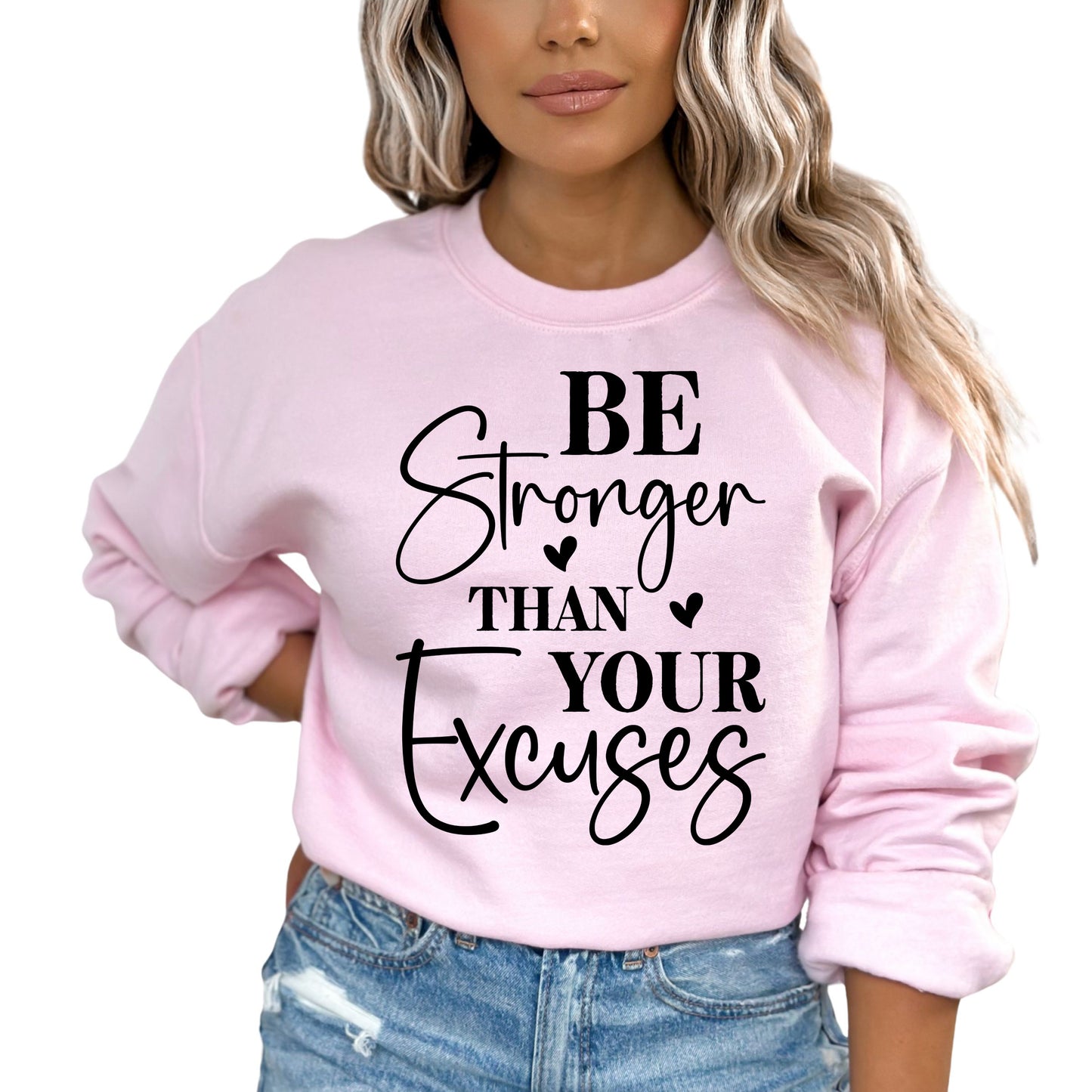 Be Stronger Than Your Excuses Motivational Sweatshirt