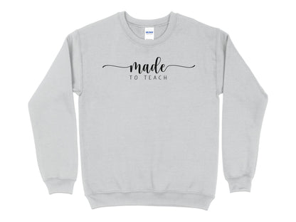 Made to Teach Elegant Script Sweatshirt, Teacher Appreciation Gift, Casual Educator Top, Unisex Crew Neck - Mardonyx Sweatshirt S / Sport Grey