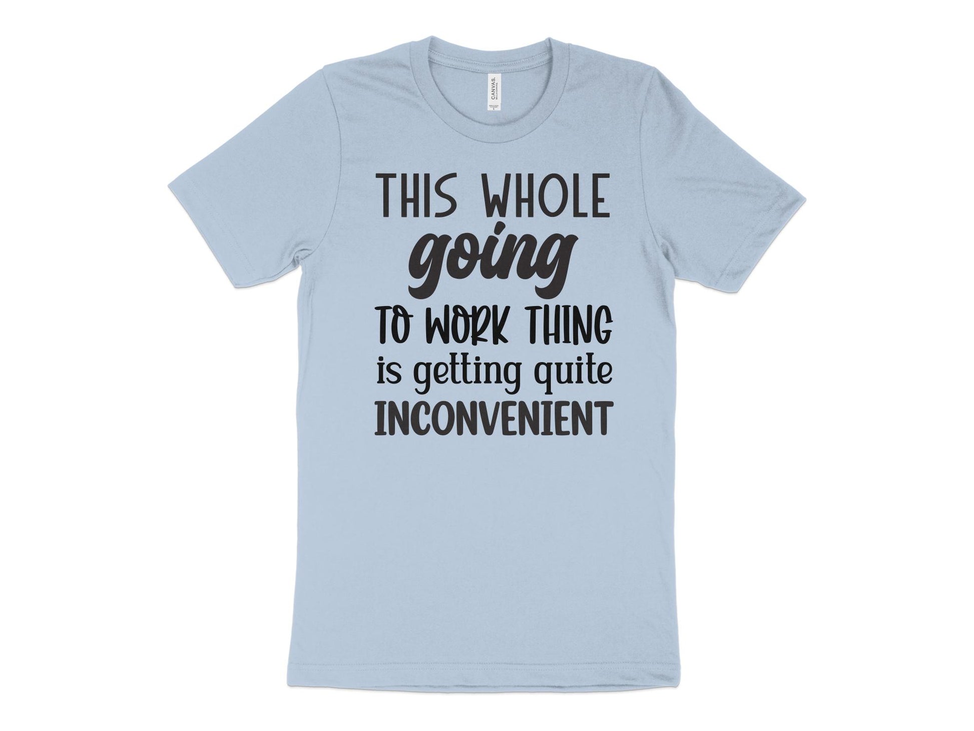 This Whole Going To Work Thing is Getting Quite Inconvenient T-Shirt Funny Workout Gym Tee Shirt Mother's Day Gift Wife Gift - Mardonyx T-Shirt Default Title / XS / Light Blue