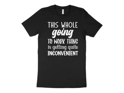 This Whole Going To Work Thing is Getting Quite Inconvenient T-Shirt Funny Workout Gym Tee Shirt Mother's Day Gift Wife Gift - Mardonyx T-Shirt Default Title / XS / Black Heather