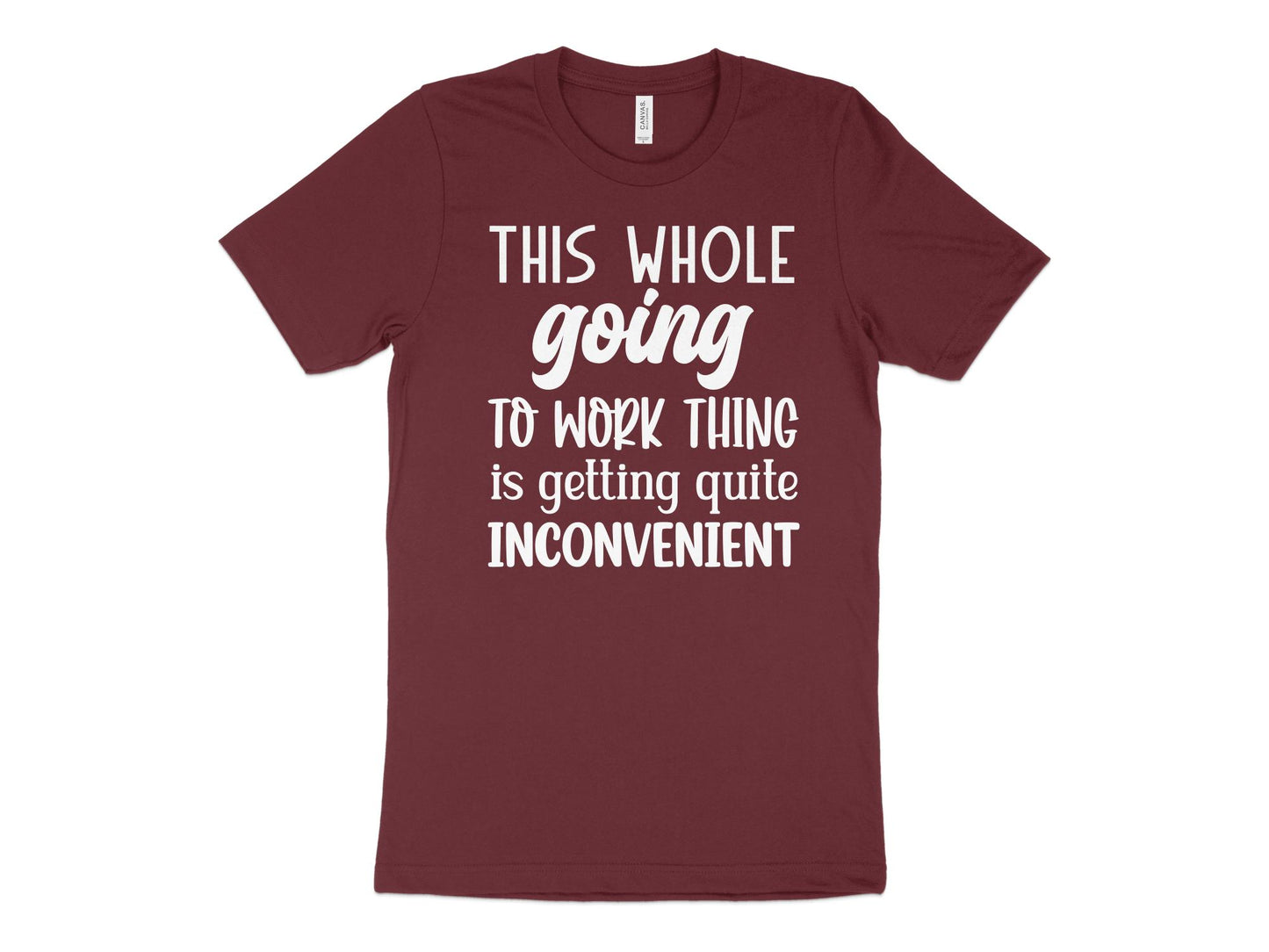 This Whole Going To Work Thing is Getting Quite Inconvenient T-Shirt Funny Workout Gym Tee Shirt Mother's Day Gift Wife Gift - Mardonyx T-Shirt Default Title / XS / Maroon