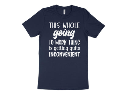 This Whole Going To Work Thing is Getting Quite Inconvenient T-Shirt Funny Workout Gym Tee Shirt Mother's Day Gift Wife Gift - Mardonyx T-Shirt Default Title / XS / Navy