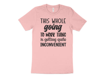 This Whole Going To Work Thing is Getting Quite Inconvenient T-Shirt Funny Workout Gym Tee Shirt Mother's Day Gift Wife Gift - Mardonyx T-Shirt Default Title / XS / Pink