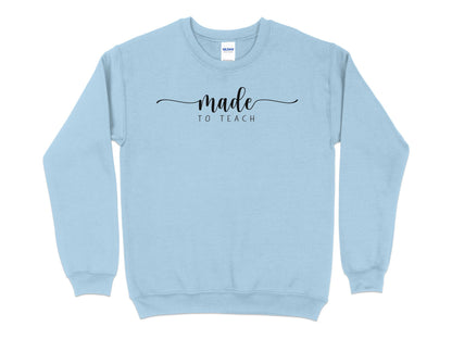 Made to Teach Elegant Script Sweatshirt, Teacher Appreciation Gift, Casual Educator Top, Unisex Crew Neck - Mardonyx Sweatshirt S / Light Blue