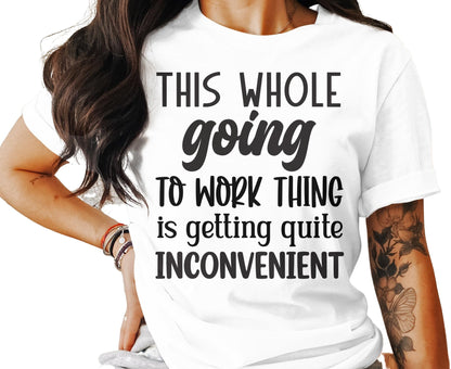 This Whole Going To Work Thing is Getting Quite Inconvenient T-Shirt Funny Workout Gym Tee Shirt Mother's Day Gift Wife Gift - Mardonyx T-Shirt