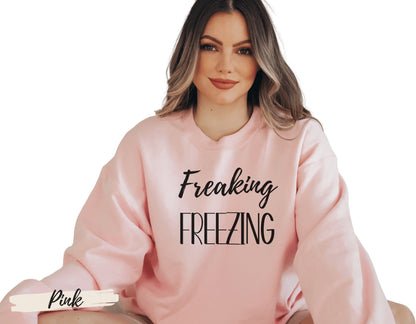 Women's Funny Cozy Freaking Freezing Sweatshirt