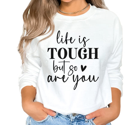 Life Is Tough But So Are You Motivational Sweatshirt