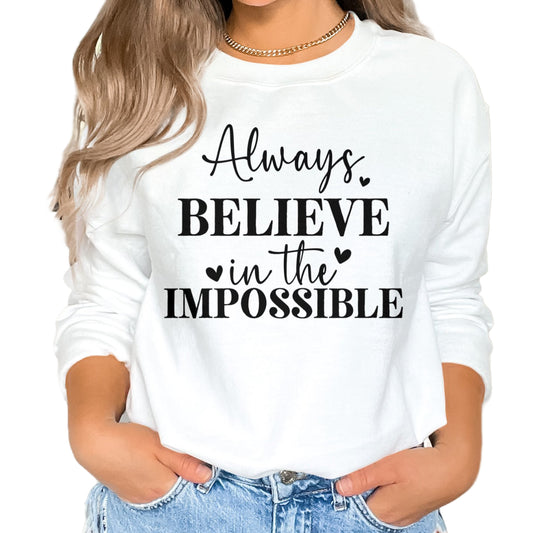 Always Believe in the Impossible Motivational Sweatshirt