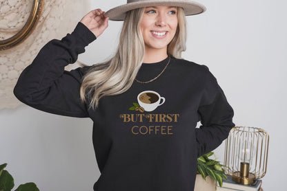 But First Coffee Sweatshirt, But First Coffee Gift for Her, Funny Gift for Coffee Lover, Caffeine Shirt, Caffeine Lover Shirt, Cappuccino