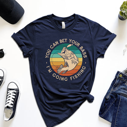 You Bet Your Bass I'm Going Fishing T-Shirt