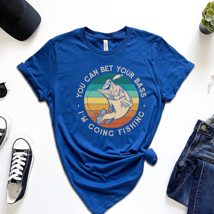 You Bet Your Bass I'm Going Fishing T-Shirt