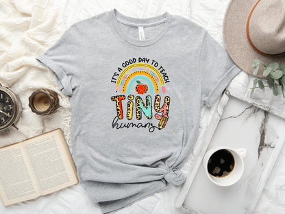 It's A Good Day To Teach Tiny Humans Teacher T-Shirt