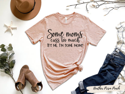 Some Moms Cuss T-Shirt, Funny Mom Shirt, Some Moms Cuss Shirt, Mom Shirt, Gifts for Mom, I'm that Mom, I'm Some Moms, Mothers Day Shirt