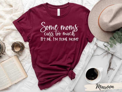 Some Moms Cuss T-Shirt, Funny Mom Shirt, Some Moms Cuss Shirt, Mom Shirt, Gifts for Mom, I'm that Mom, I'm Some Moms, Mothers Day Shirt