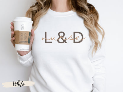 L&D Nurse Sweatshirt,Labor and Delivery Nurse Sweatshirt,Nurse Shirt, Labor And Delivery Nurse Sweatshirt, RN Gift, Nursing School Grad