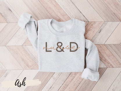 L&D Nurse Sweatshirt,Labor and Delivery Nurse Sweatshirt,Nurse Shirt, Labor And Delivery Nurse Sweatshirt, RN Gift, Nursing School Grad