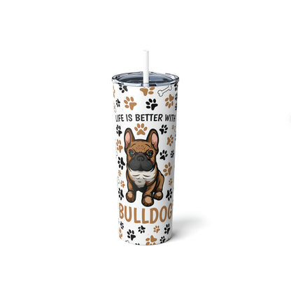 Life is Better with a French Bulldog Skinny Steel Tumbler with Straw, 20oz
